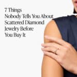 7 Things Nobody Tells You About Scattered Diamond Jewelry Before You Buy It