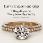 Dainty Engagement Rings: 9 Things Buyers Get Wrong Before They Say Yes