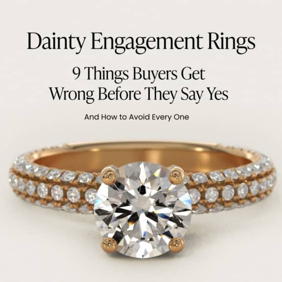 Dainty Engagement Rings: 9 Things Buyers Get Wrong Before They Say Yes