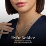 Rivière Necklace: 8 Things Buyers Get Wrong Every Time They Shop for One