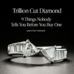 Trillion Cut Diamond: 9 Things Nobody Tells You Before You Buy One