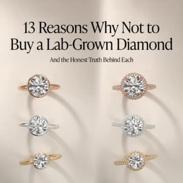 13 Reasons Why Not to Buy a Lab-Grown Diamond — And the Honest Truth Behind Each