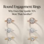 Round Engagement Rings: Why Does One Sparkle 70% More Than Another?